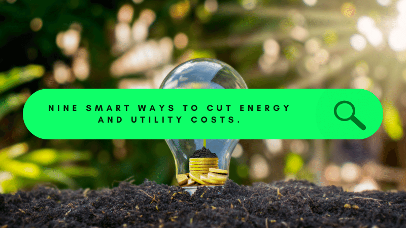 Nine Smart Ways to Cut Energy and Utility Costs